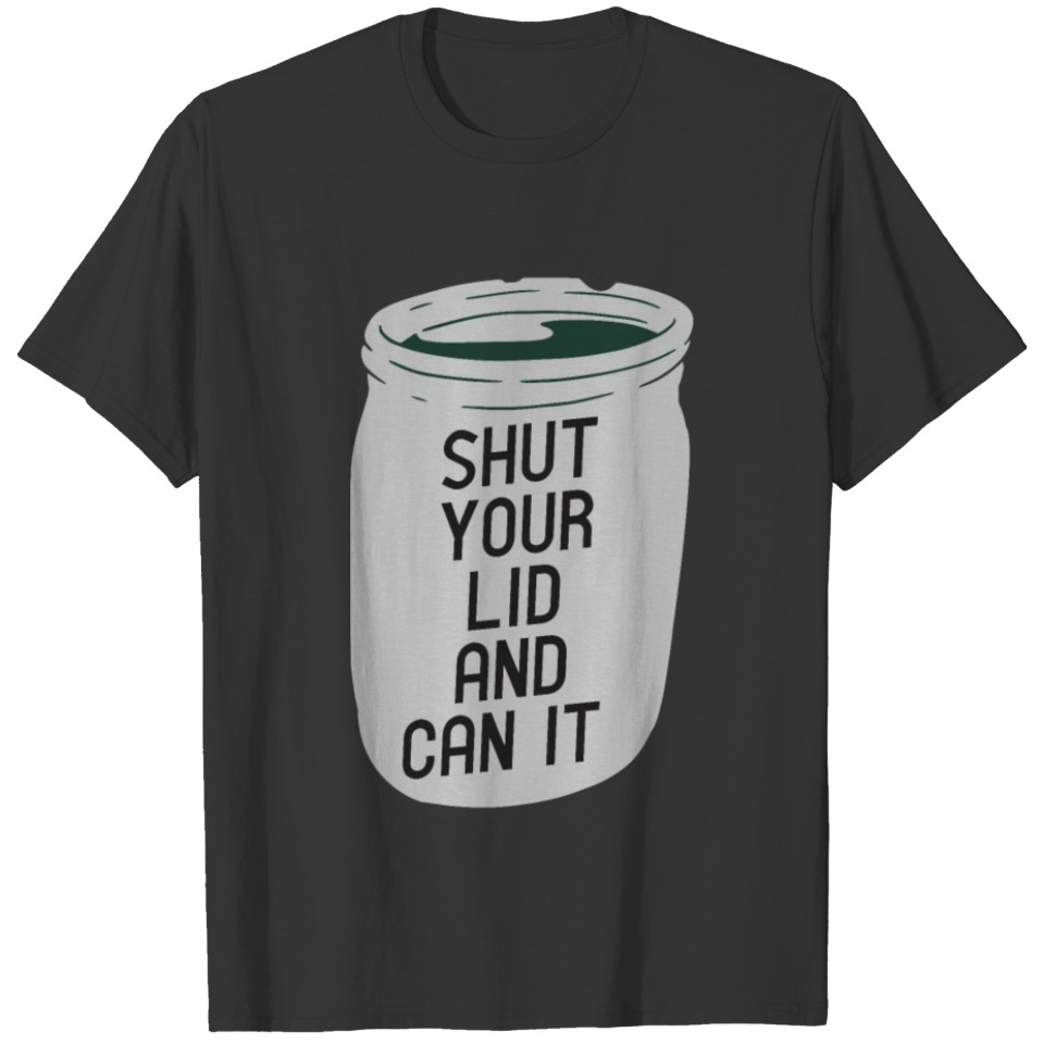 Shut Your Lid And Can It Canning Season Funny T-shirt