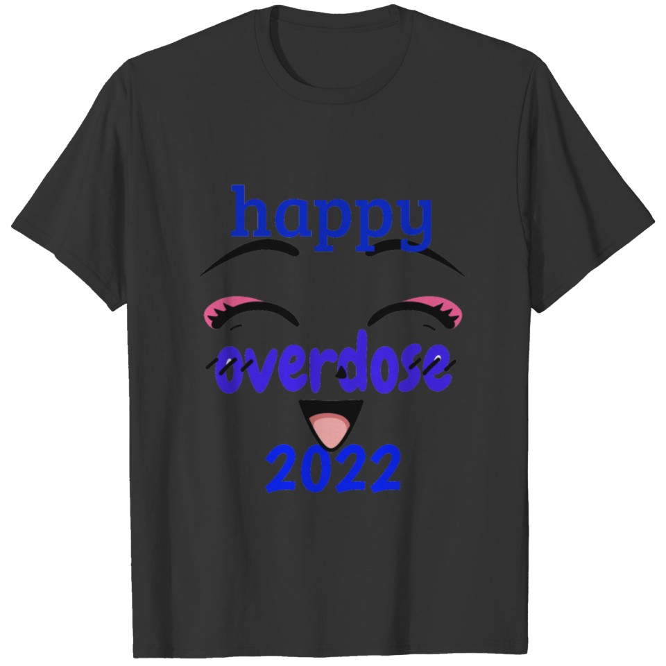 happy overdose 2022 T-shirt