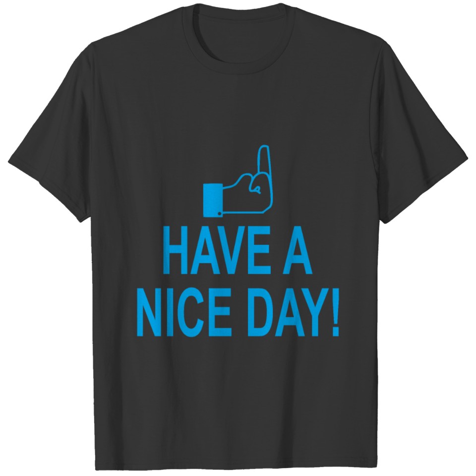 Have a Nice Day! Funny design blue white joke fun T-shirt