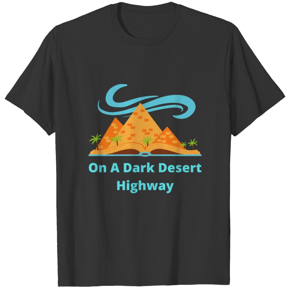 On A Dark Desert Highway 3 T-shirt