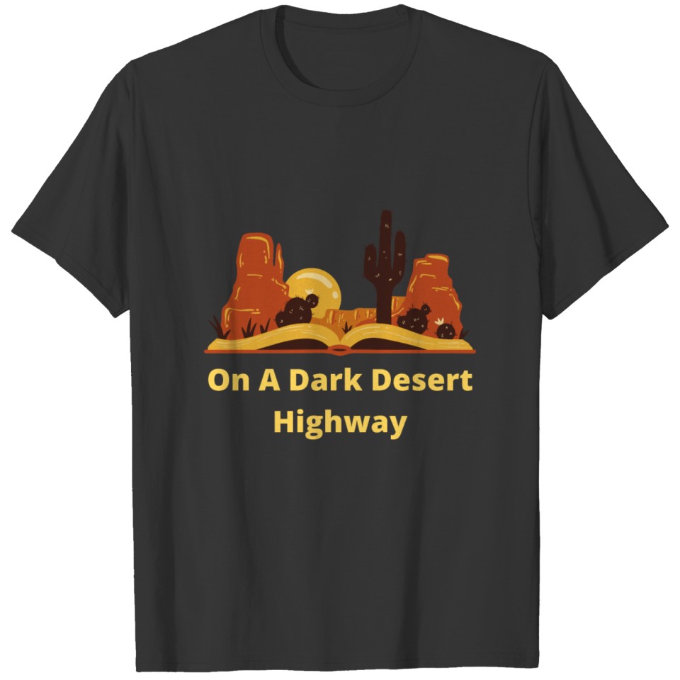 On A Dark Desert Highway 2 T-shirt