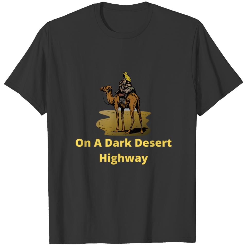 On A Dark Desert Highway 4 T-shirt
