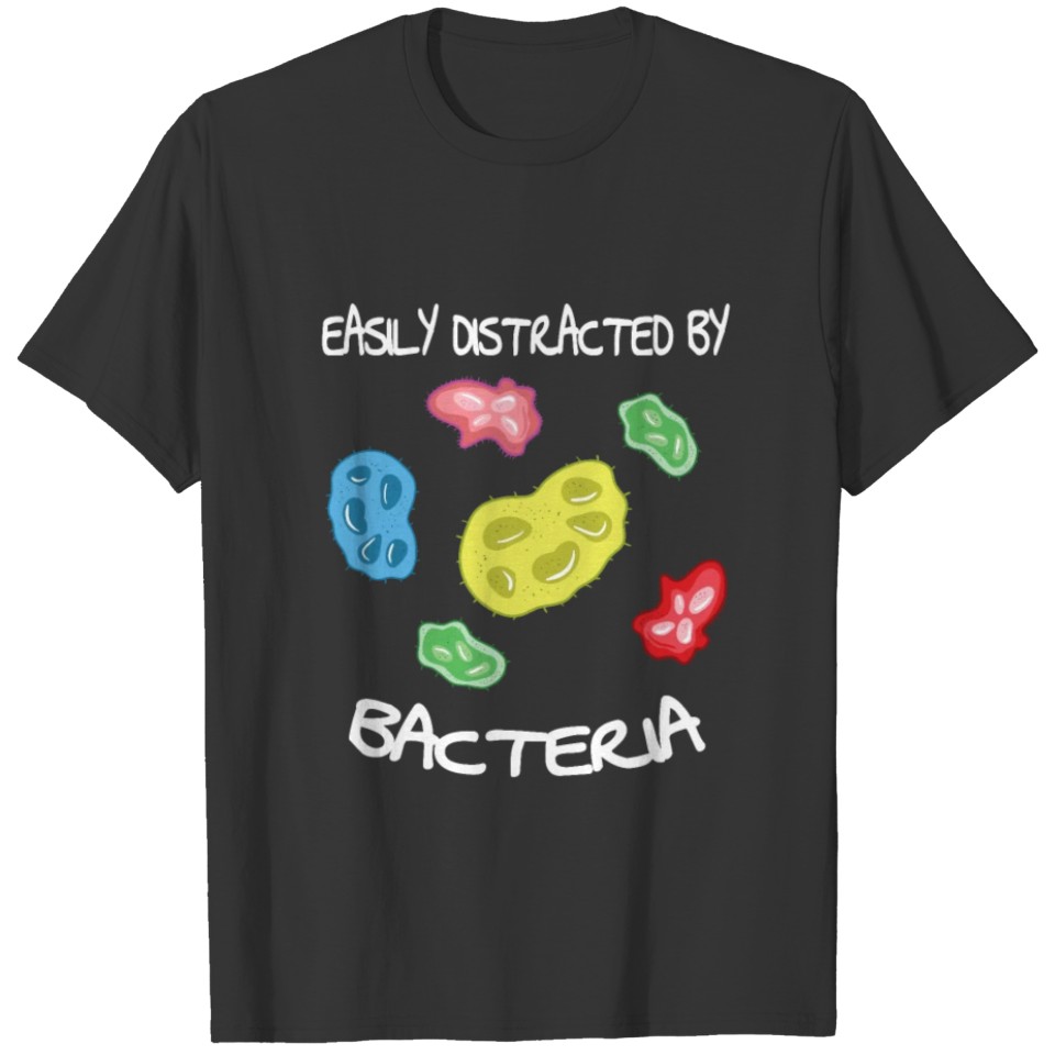 Easily Distracted By Bacteria Funny Microbiology T-shirt