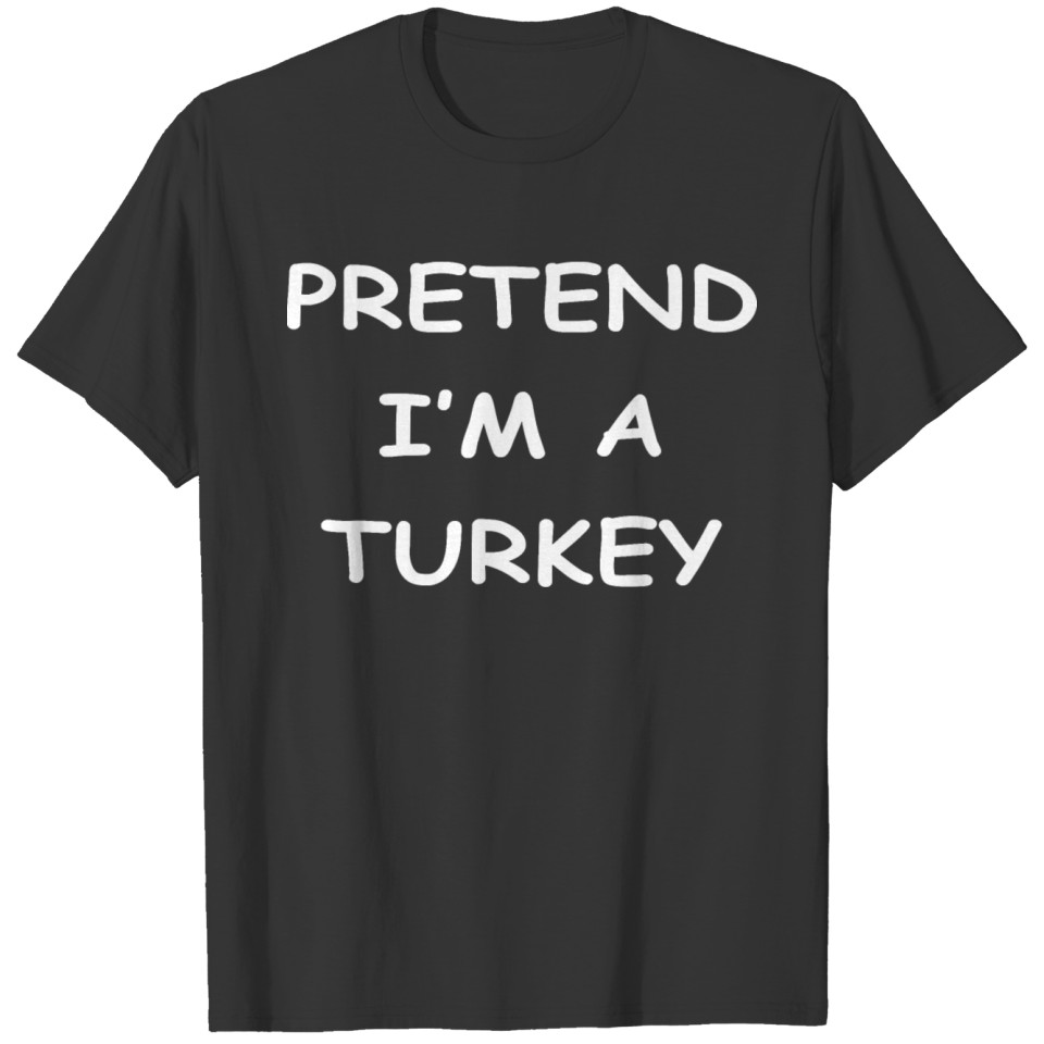 Pretend i x27 m a Turkey Relaxed F T-shirt
