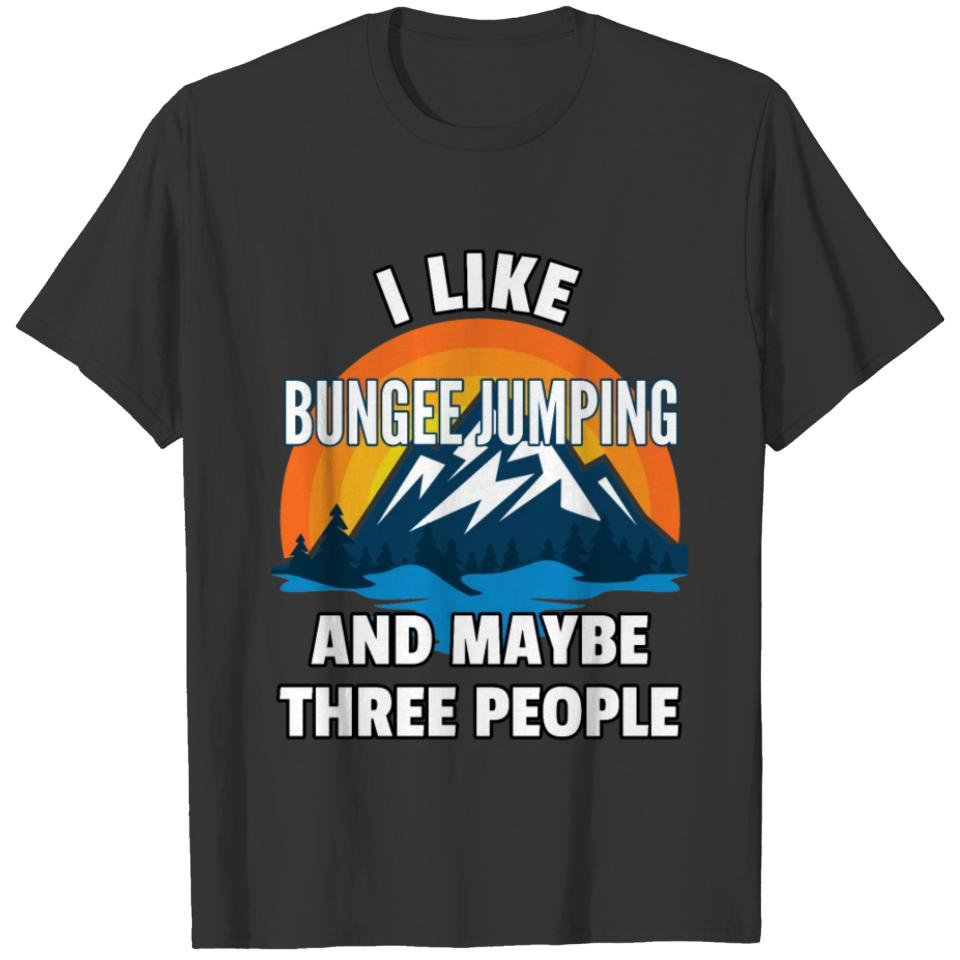 I Like Bungee Jumping And Maybe Three People T-shirt