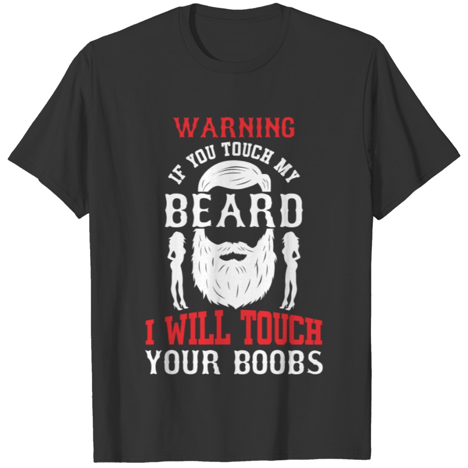 If You Touch My Beard I Will Touch Your Boobs T-shirt