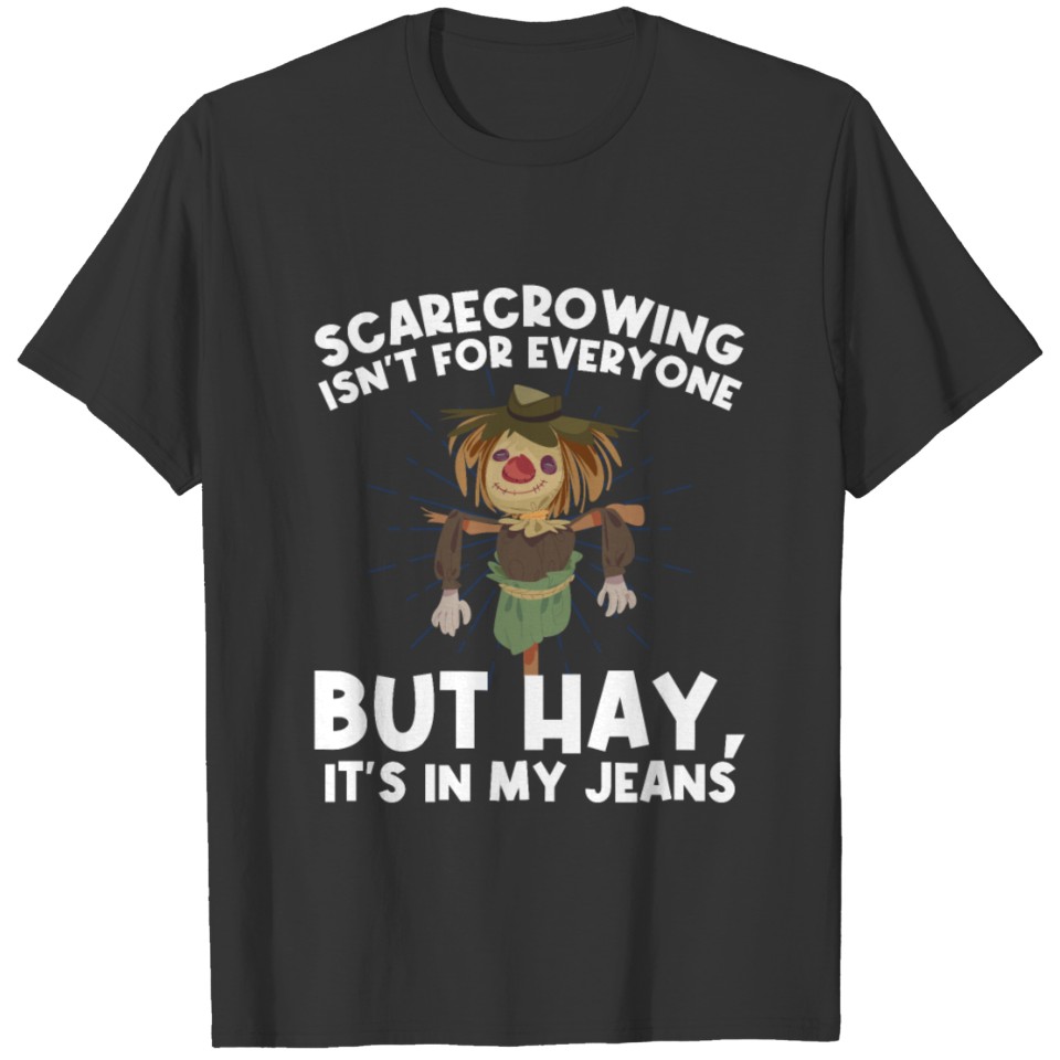 Halloween Scarecrowing But Hay, It's In My Jeans! T-shirt