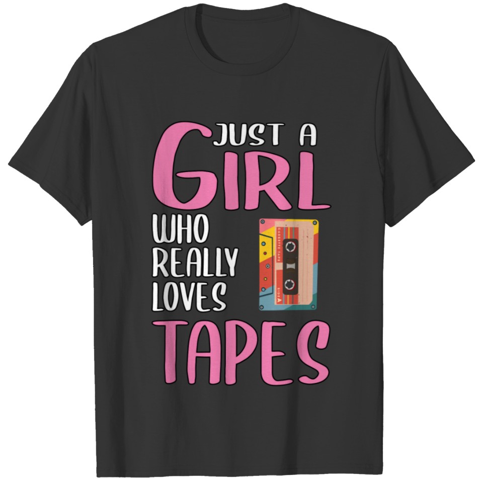 Womens Gift Just A Girl Who Really Loves Tapes T-shirt