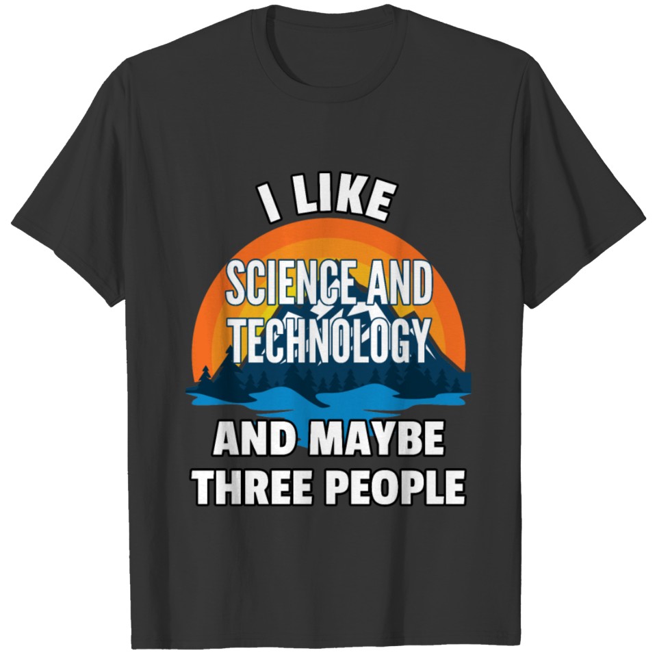 I Like Science And Technology Studies And Maybe Th T-shirt