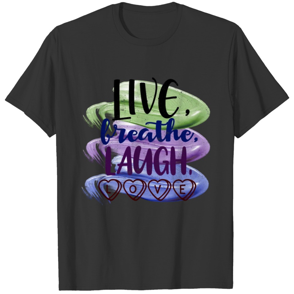 Live, breathe, laugh, love T-shirt