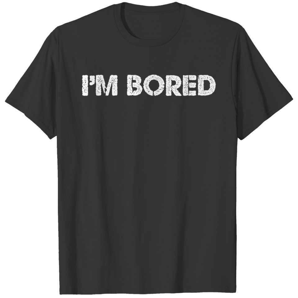 I'M Bored T-shirt