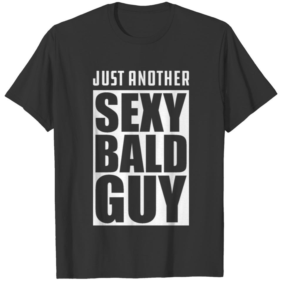 Bald - Just another sexy bald guy T-shirt