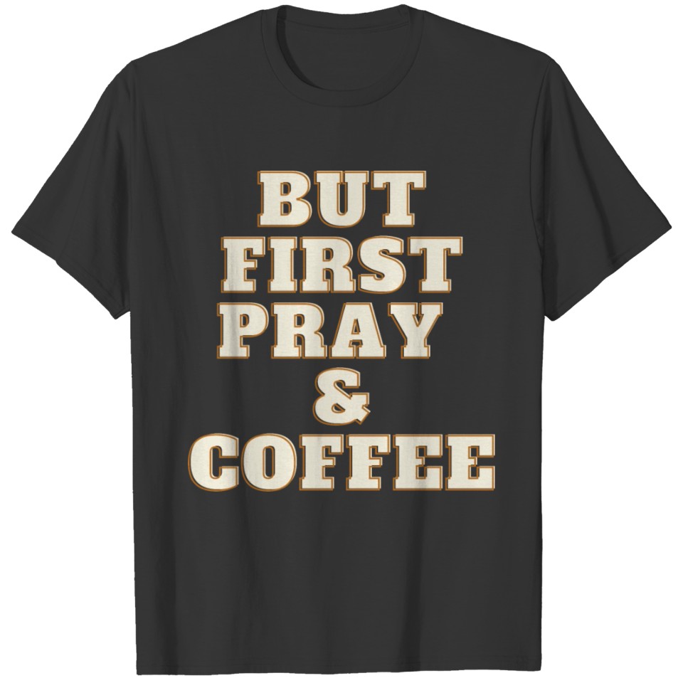 But First Pray & Coffee T-shirt