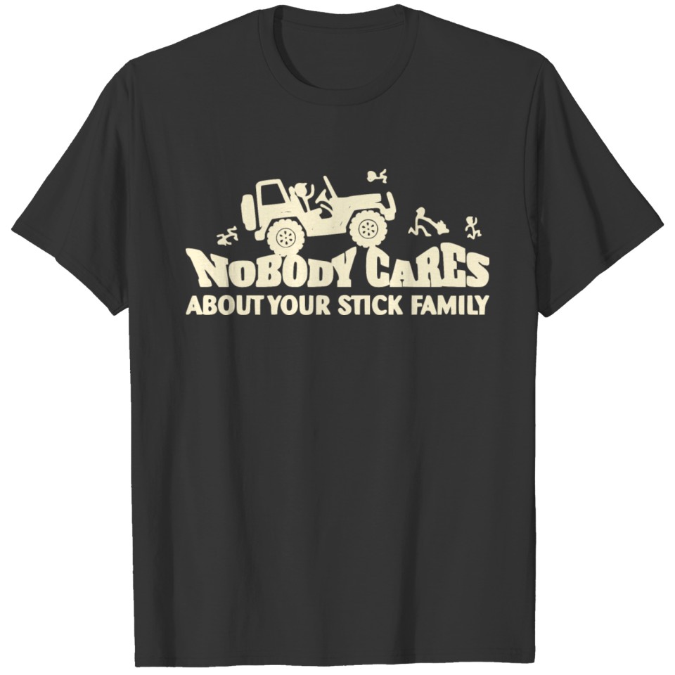 Nobody Cares About Your Stick Family ©WhiteTigerL T Shirts