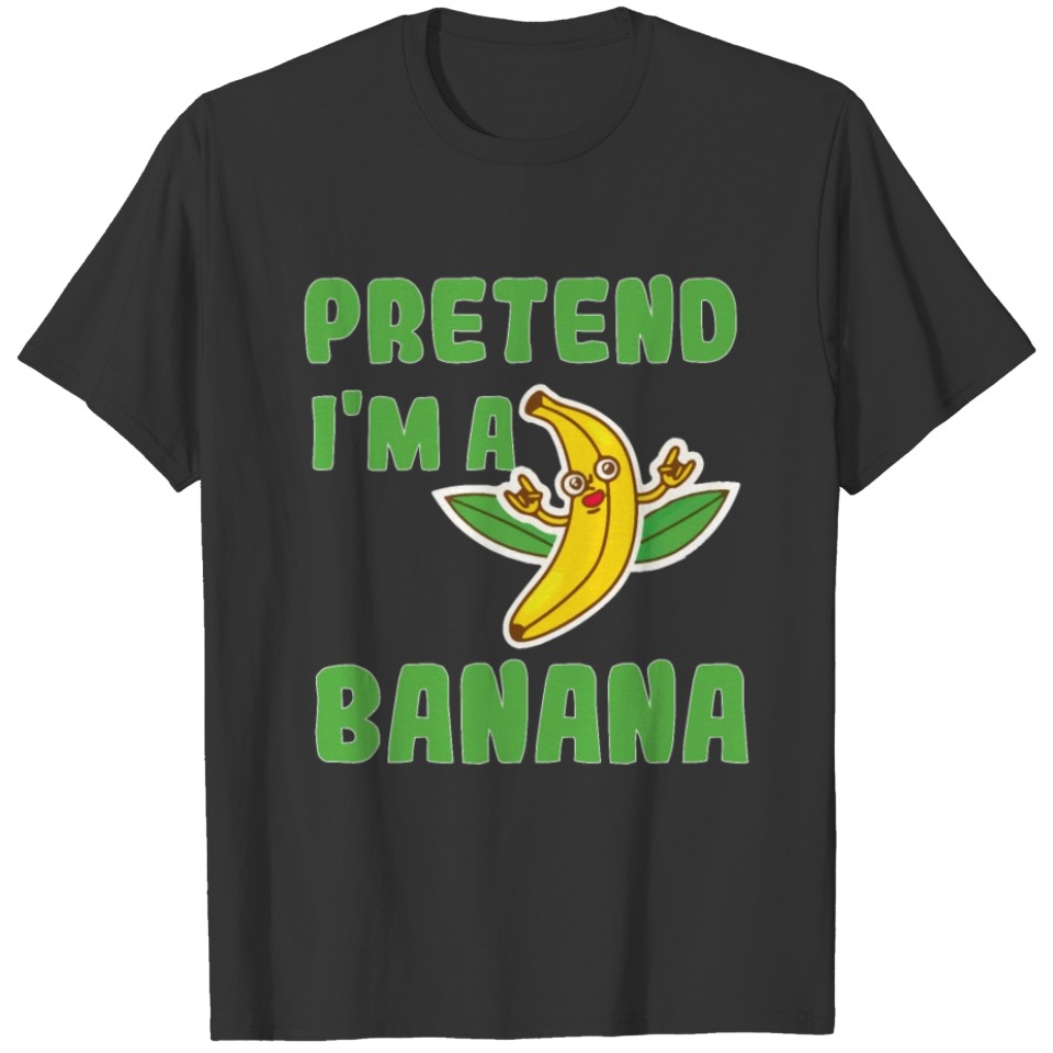 Pretend I'm A Banana T-shirt