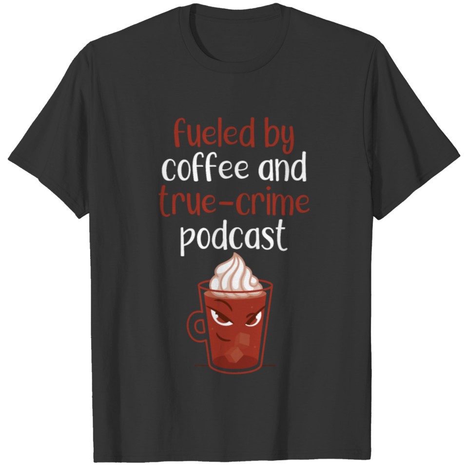 Fueled By Coffee & True-Crime Podcasts Stories Det T-shirt