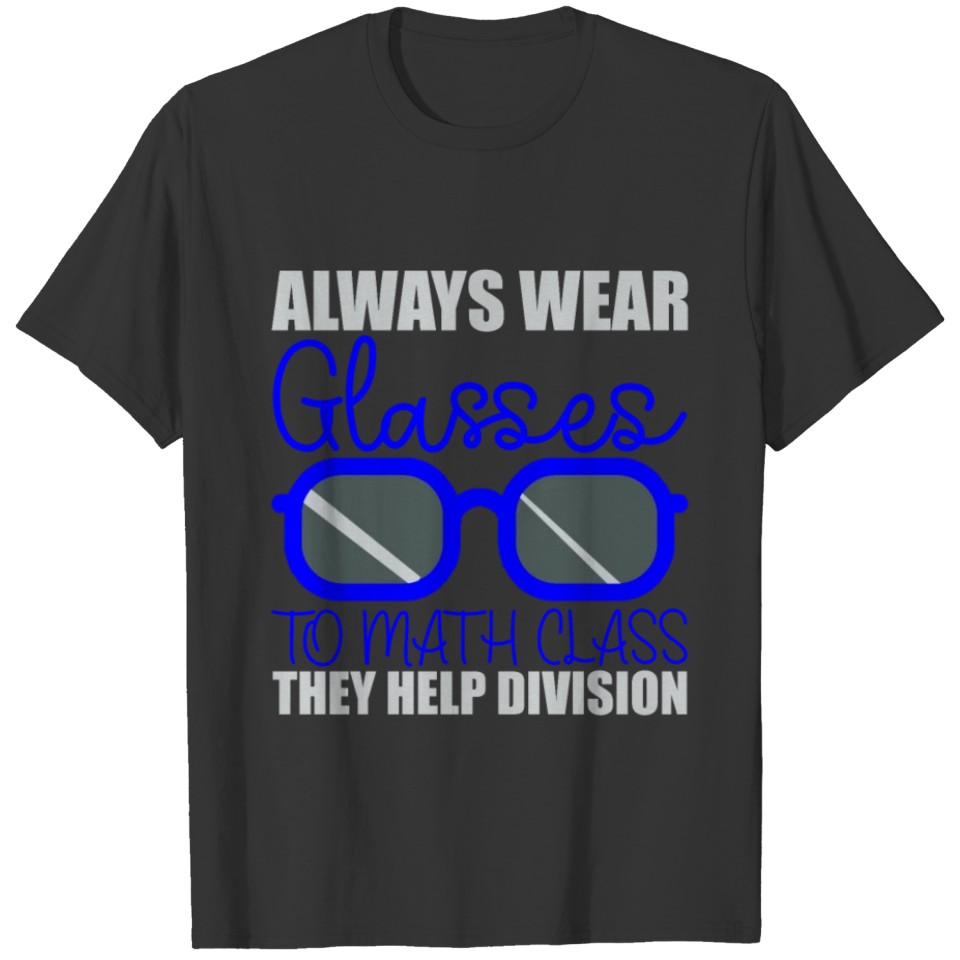 Always Wear Glasses To Math, They Help Division T-shirt