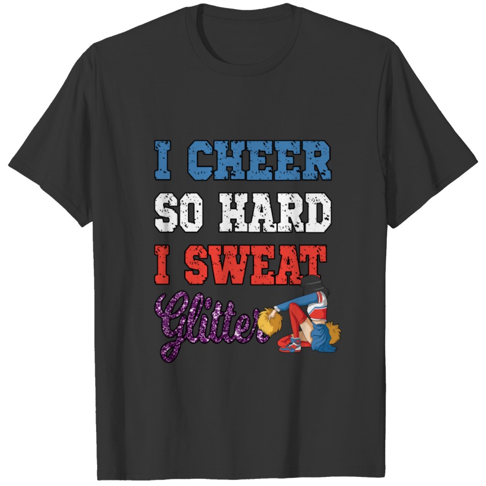 I cheer so hard I sweat glitter for a cheerleader T-shirt