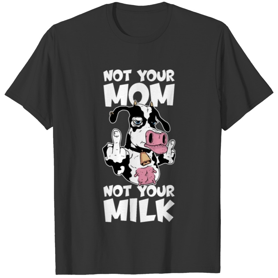 NOT YOUR MOM NOT YOUR MILK VEGAN T-shirt