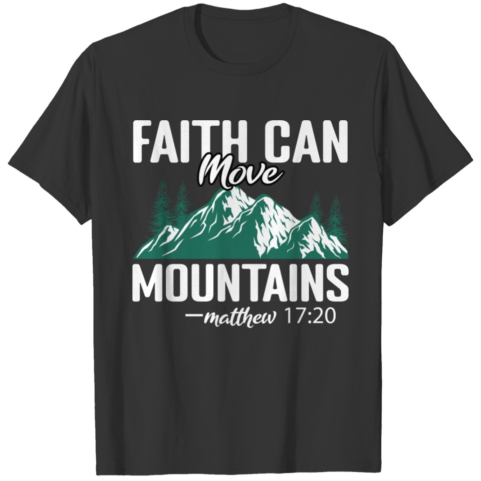 Faith Can Move Mountains - Matthew 17 20 T-shirt