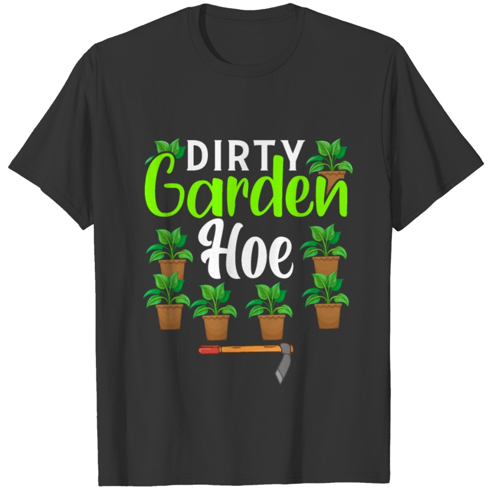 Dirty Garden Hoe Funny Garden Gardening Plant T Shirts