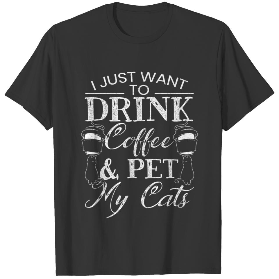 I Just Want To Drink Coffee And Pet My Cats Kitty T-shirt