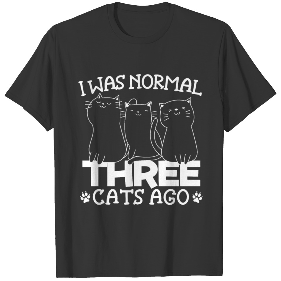 I Was Normal 3 Cats Ago Kitty Kitten Lover Meow T-shirt