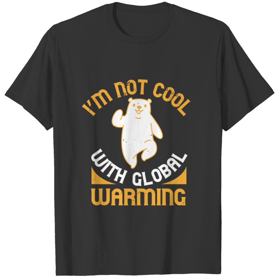 i’m not cool with global warming T-shirt