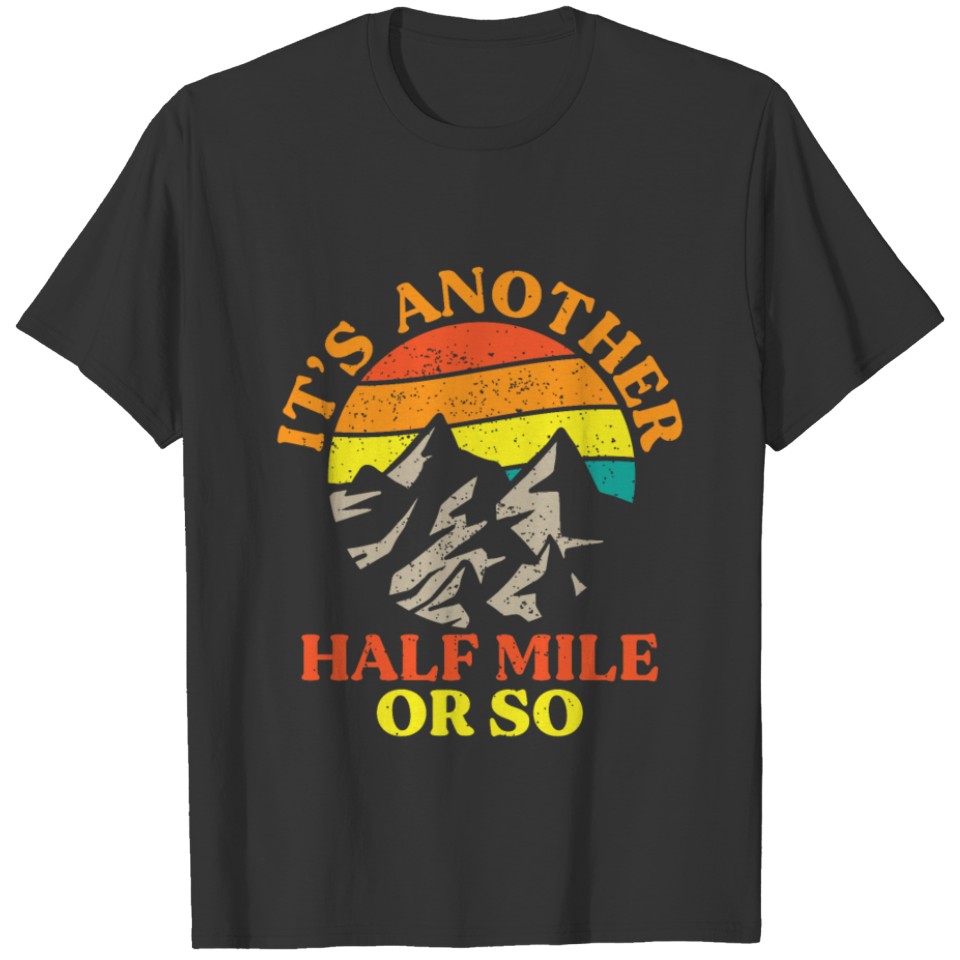 it s another mile or so T-shirt
