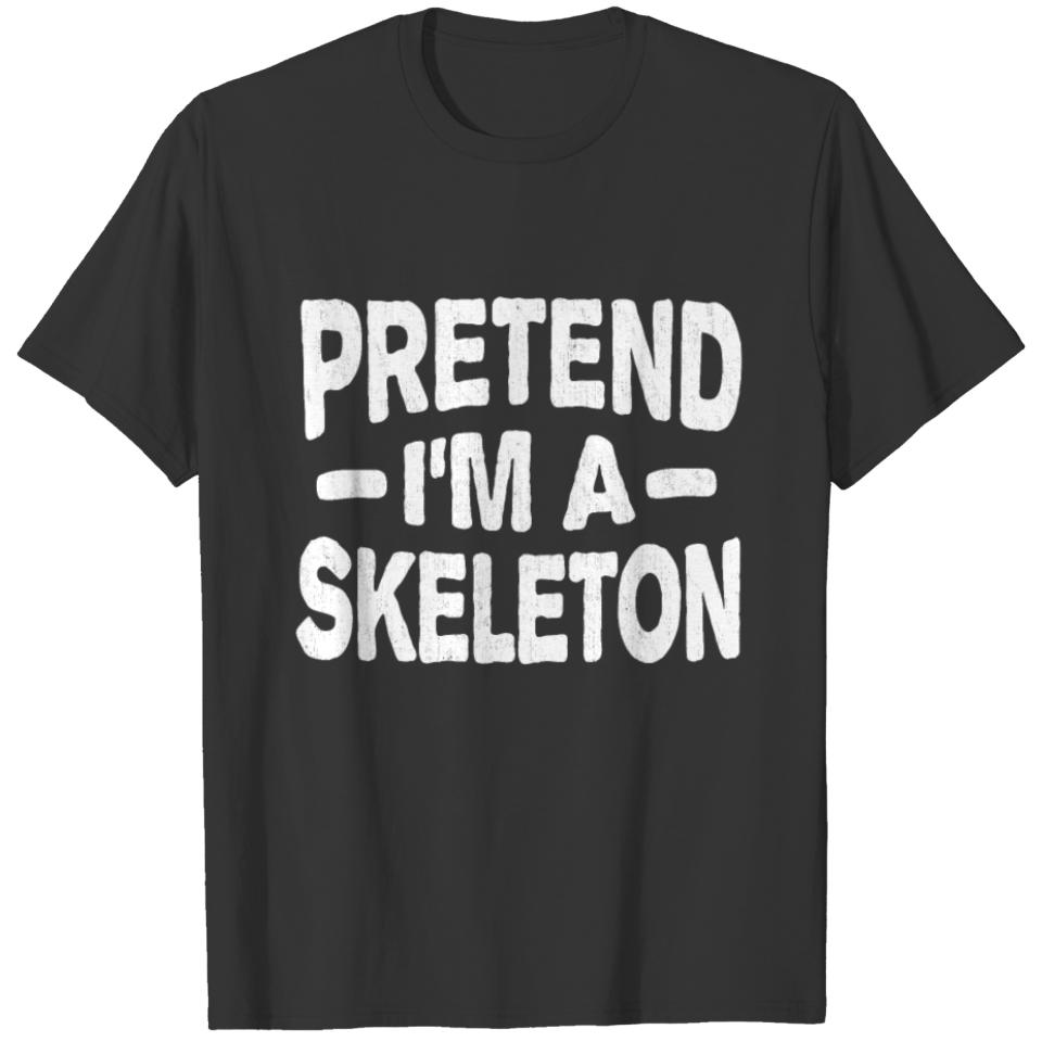 Pretend I'm a Skeleton Funny Halloween Costume T-shirt