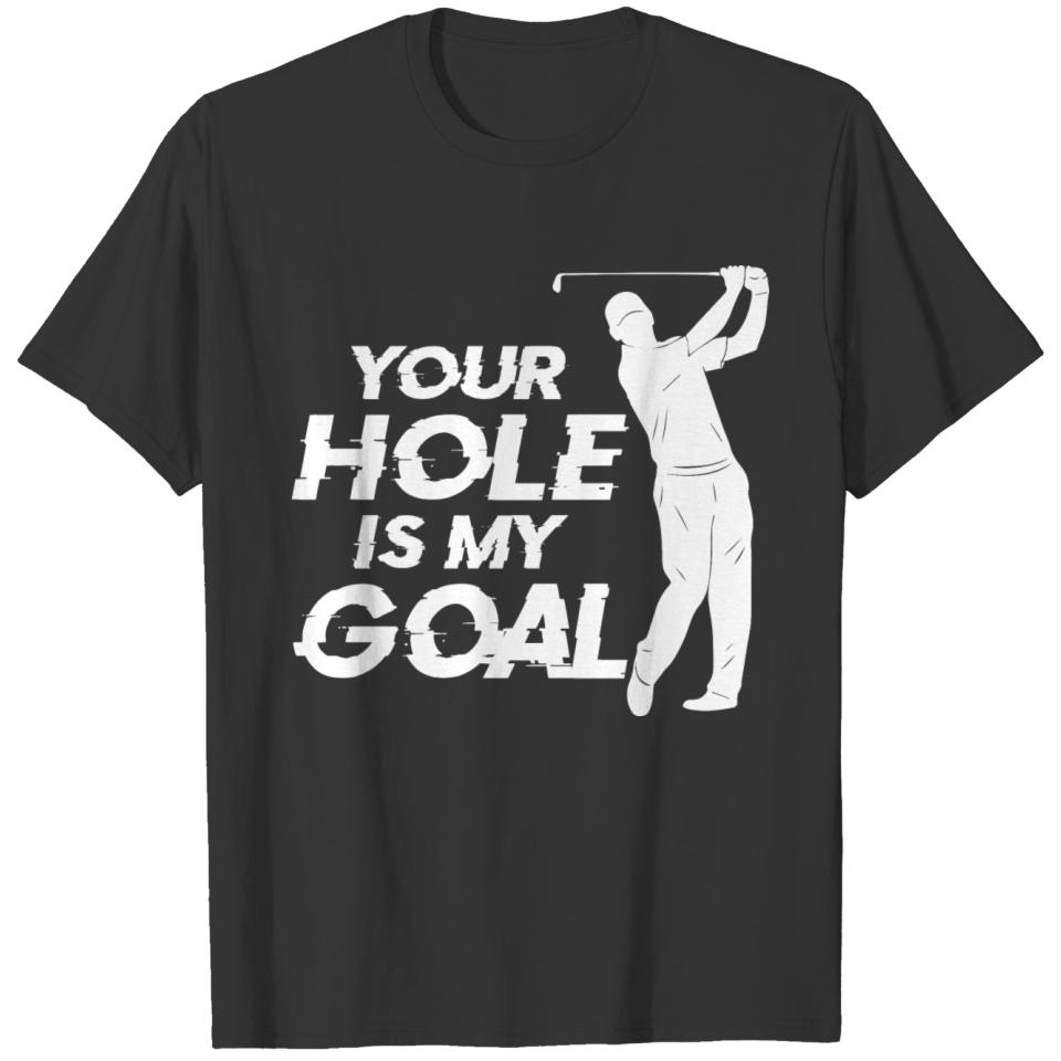 Your Hole Is My Goal Men s T Shirt T-shirt