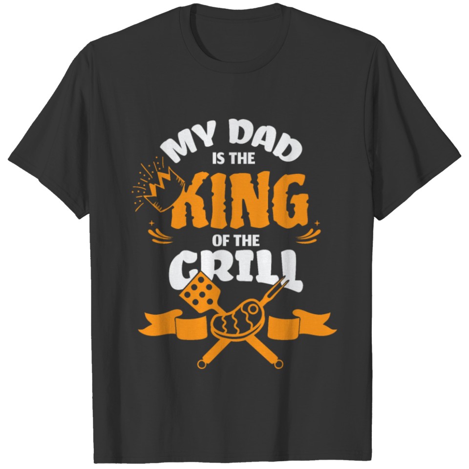 FATHERS BUNDLE My Dad is the king of the grill T-shirt