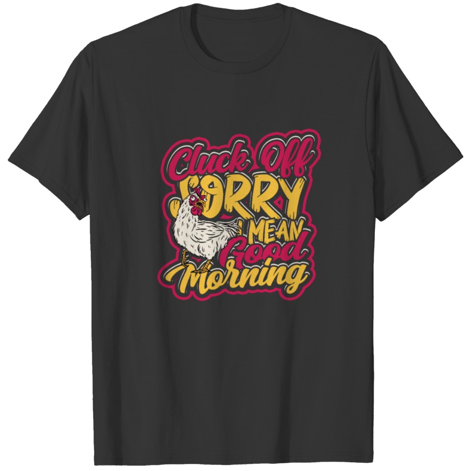 cluck off sorry i mean good morning - funny T-shirt