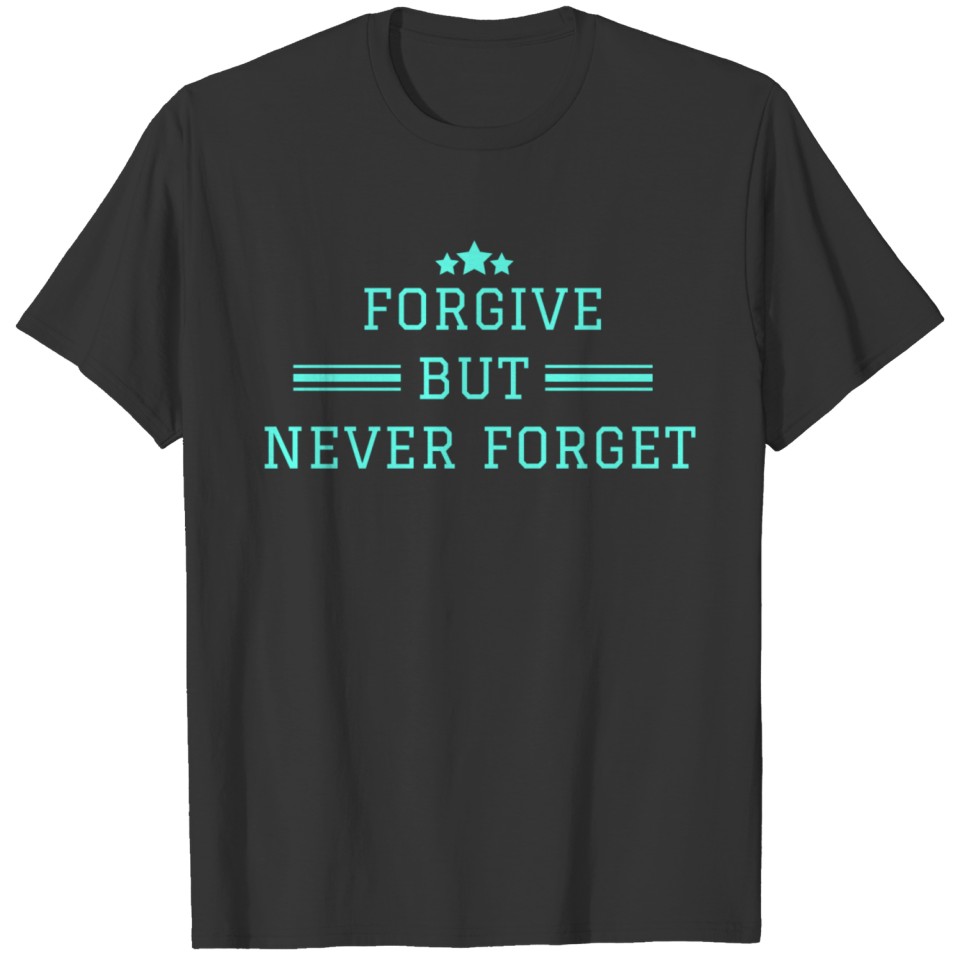 forgive but never forget T-shirt