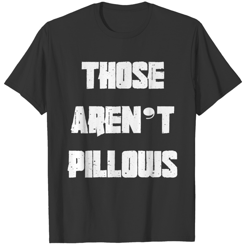 Those Aren't Pillows T-shirt
