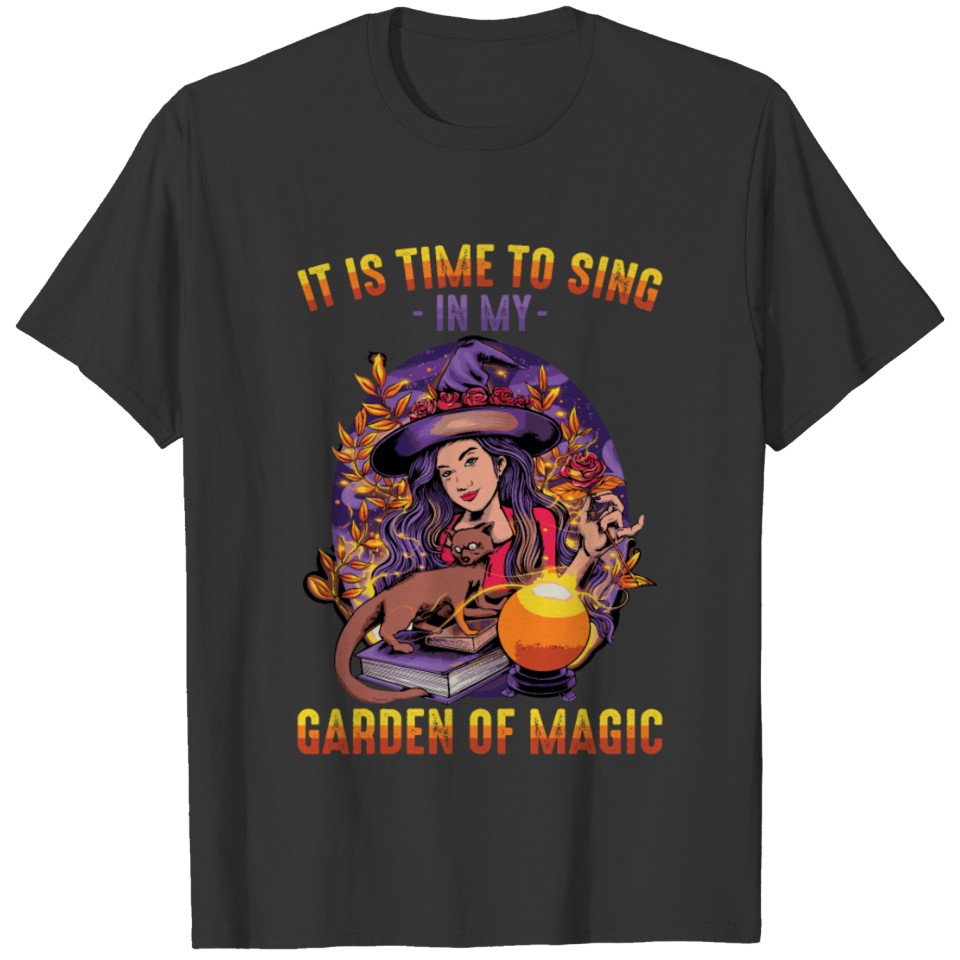 Witch - It Is Time To Sing In My Garden Of Magic - T-shirt
