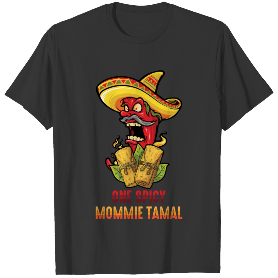 Mexican - One Spicy Mommie Tamale - Food - T-shirt
