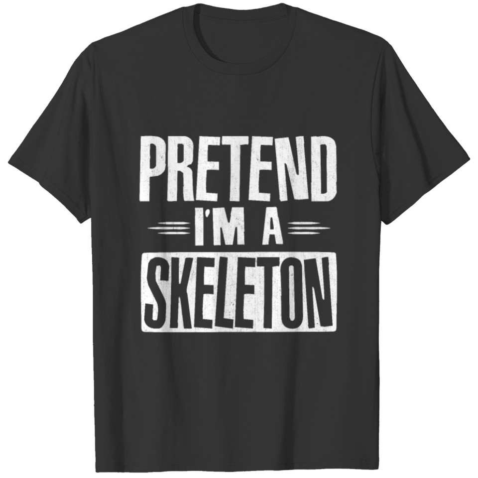 Pretend I'm a Skeleton Funny Halloween Costume T-shirt