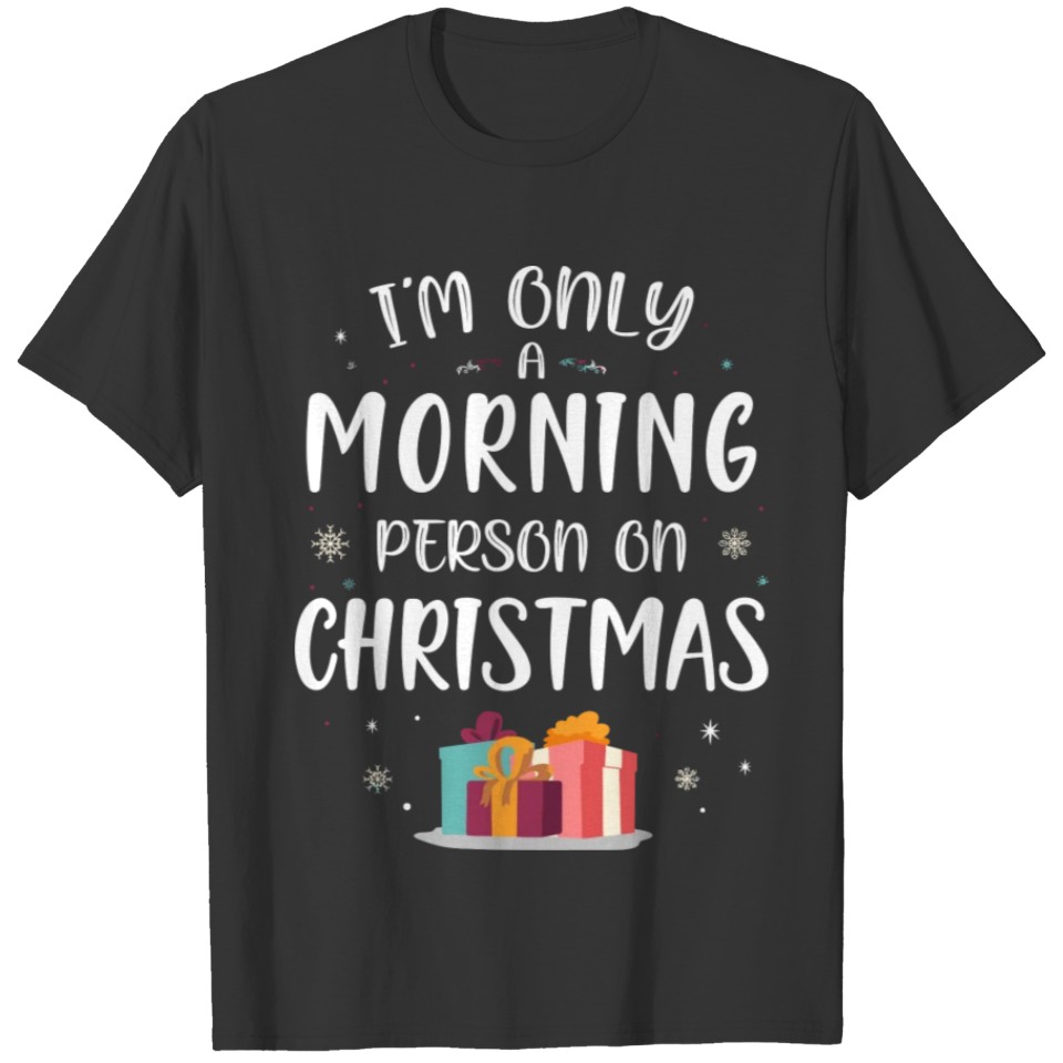 I'M Only A Morning Person On Christmas Gifts Holid T-shirt