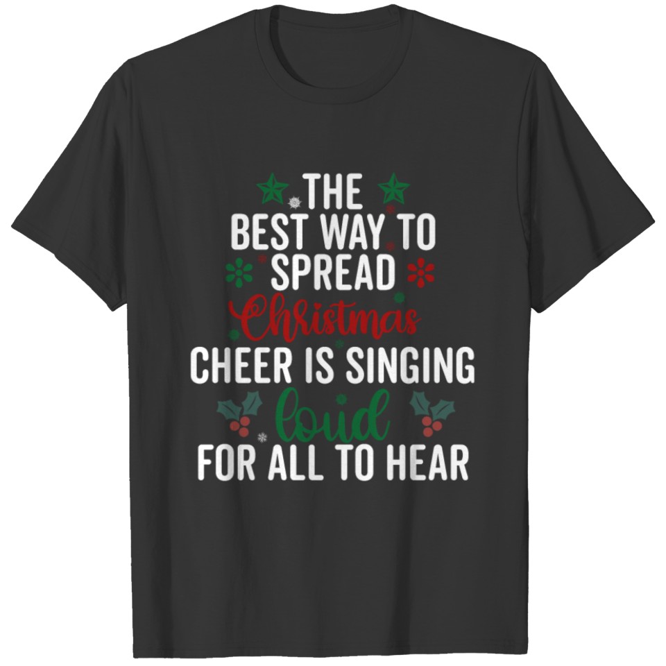 The Best Way To Spread Christmas Cheer is Singing T-shirt