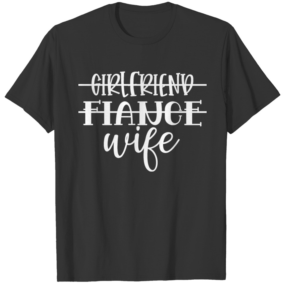 Girlfriend Fiance Wife , gift for my wife T Shirts
