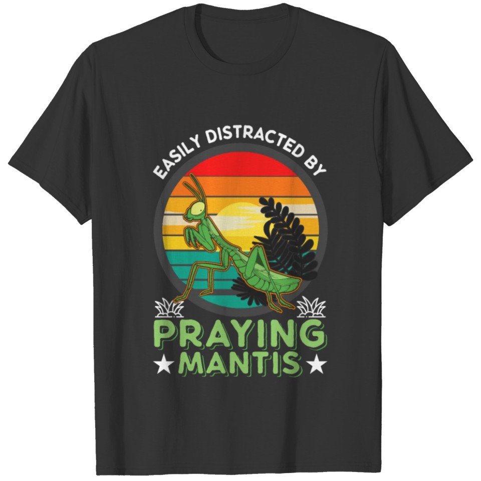 Easily Distracted By Praying Mantis Catcher T-shirt