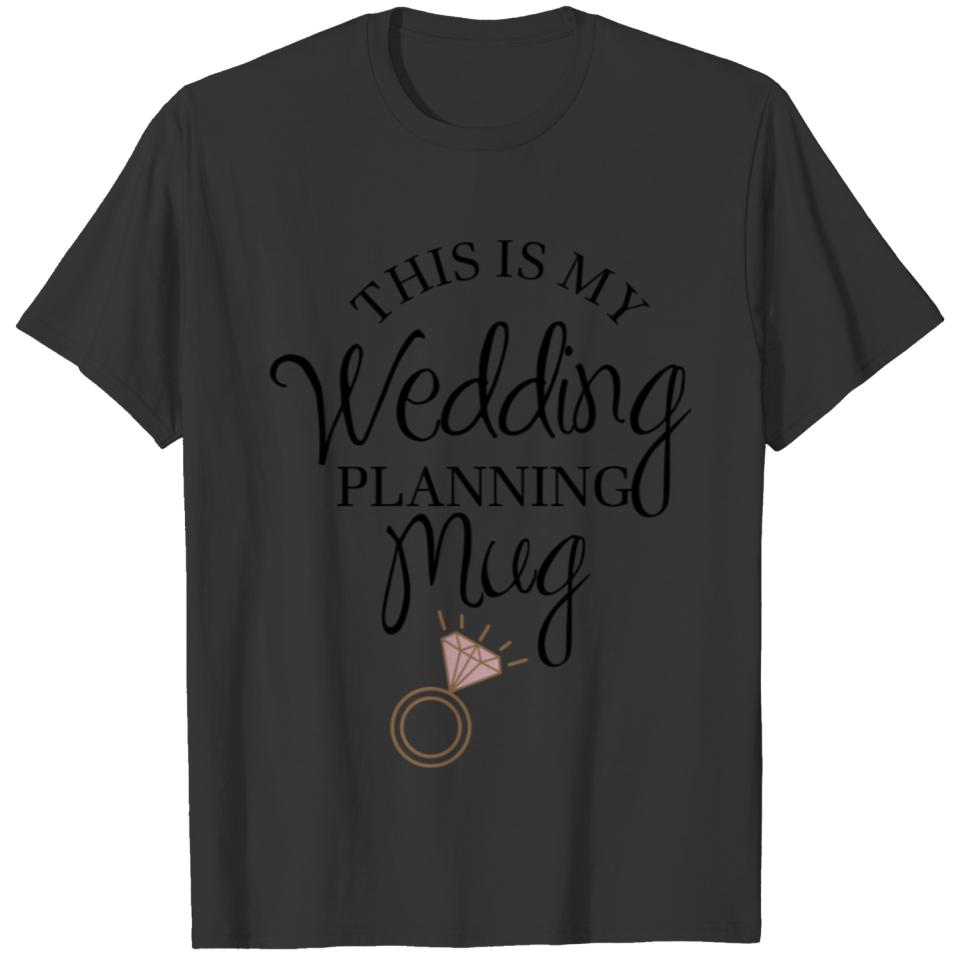 This is my wedding planning mug T-shirt