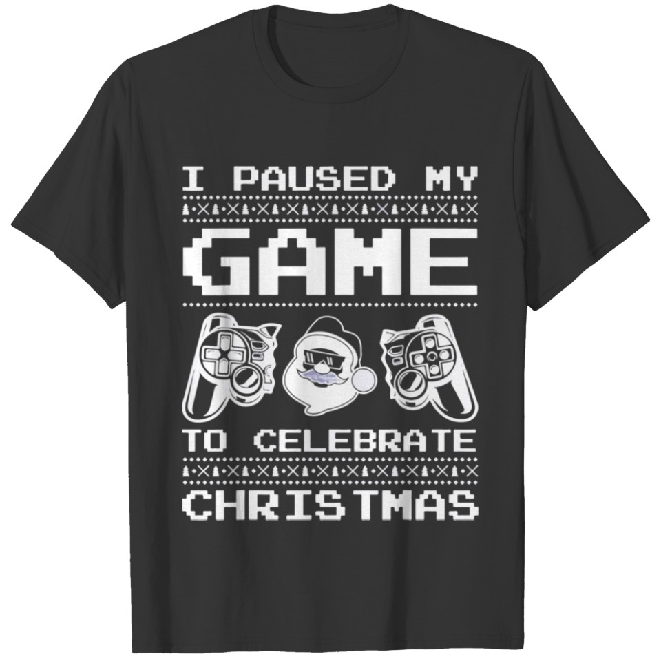 I Paused My Game To Celebrate Christmas Funny Xmas T-shirt