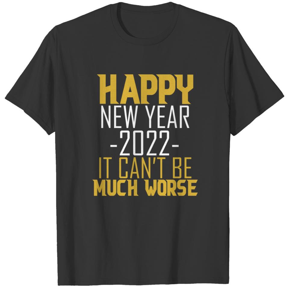Happy New Year 2022 It Can't Be Much Worse T-shirt