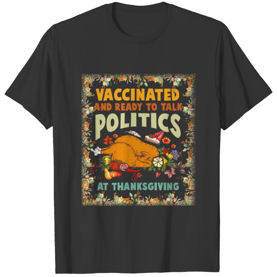 Vaccinated Ready to Talk Politics at Thanksgiving T-shirt