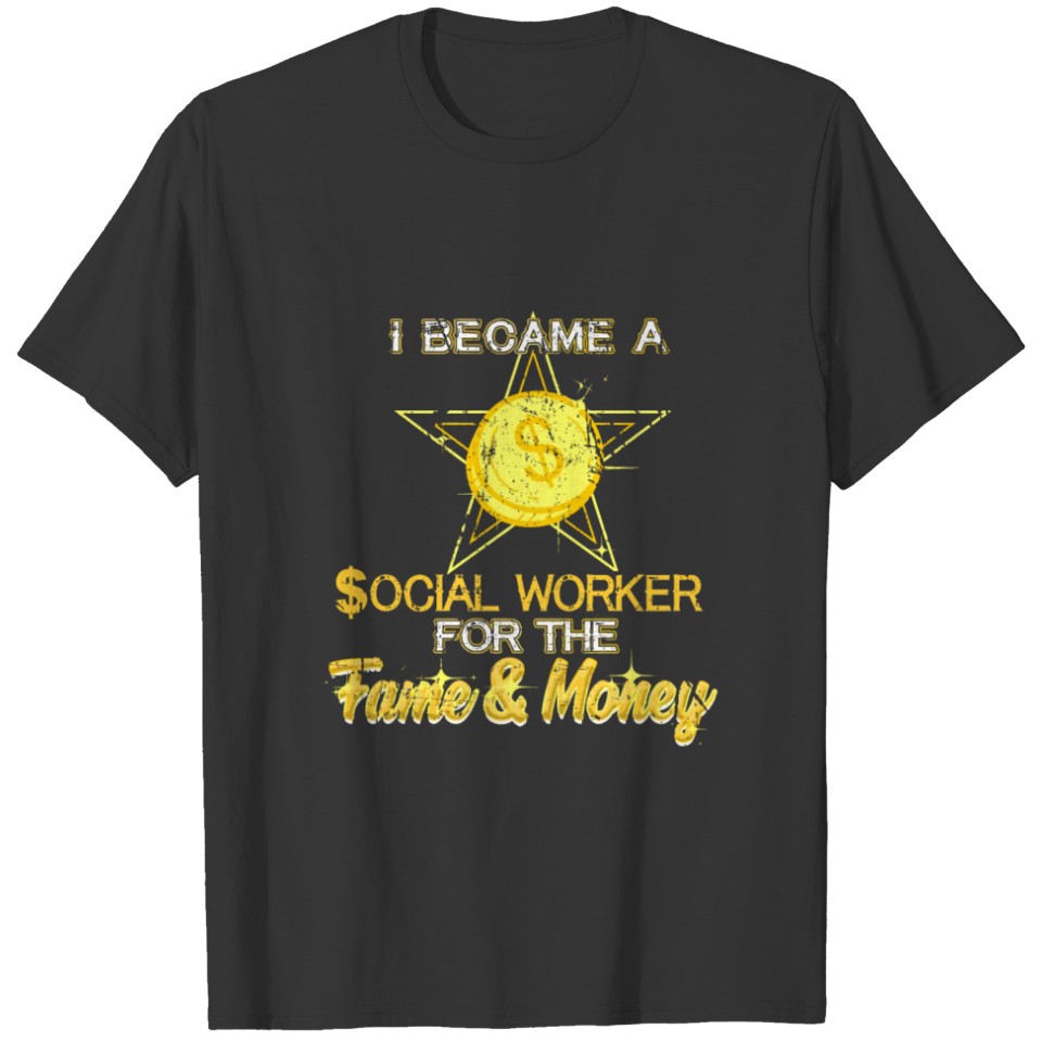 Funny Social Worker Quote Here For The Fame And Mo T-shirt