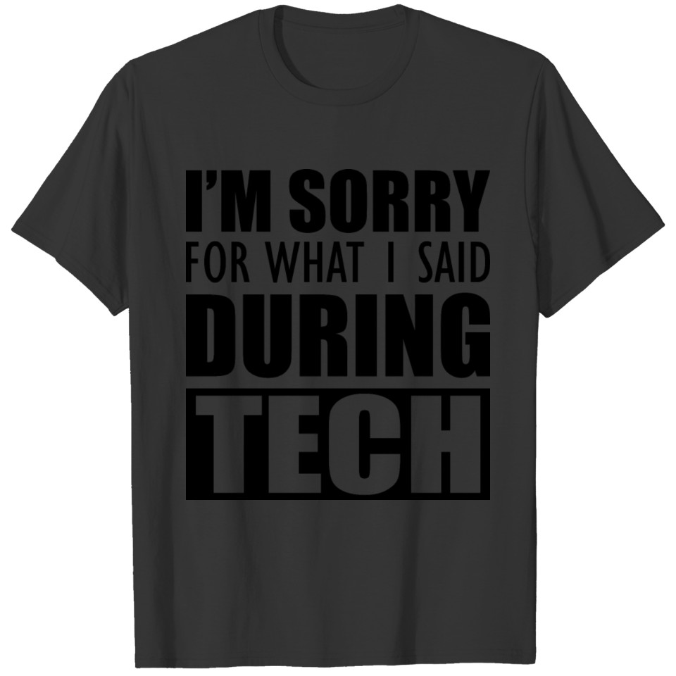 Actor - I'm sorry for what I said during tech b T-shirt