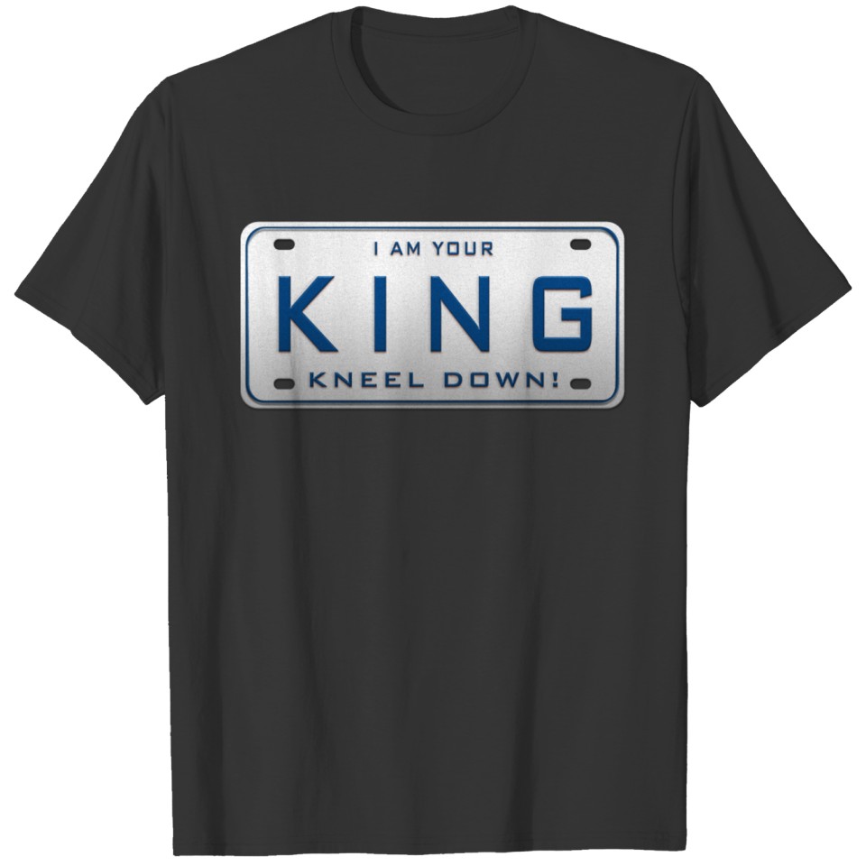 I´M YOUR KING SARCASTIC LICENSE PLATE WHITE BLUE T-shirt