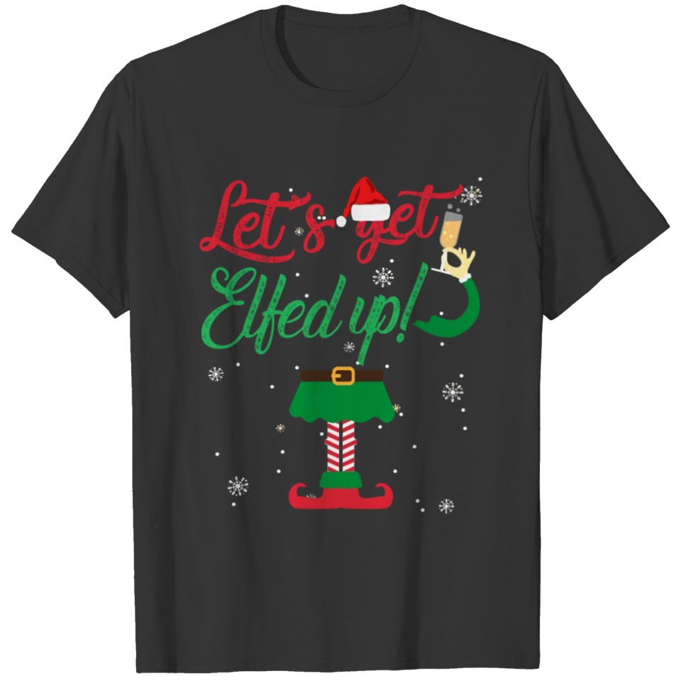 Let'S Get Elfed Up Funny Drinking Christmas Gift T-shirt